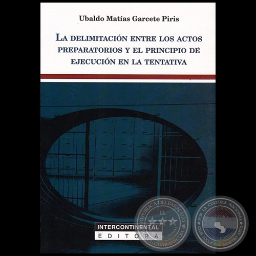 LA DELIMITACIN ENTRE LOS ACTOS PREPARATORIOS Y EL PRINCIPIO DE EJECUCIN EN LA TENTATIVA - Autor: UBALDO MATAS GARCETE PIRIS - Ao 2018